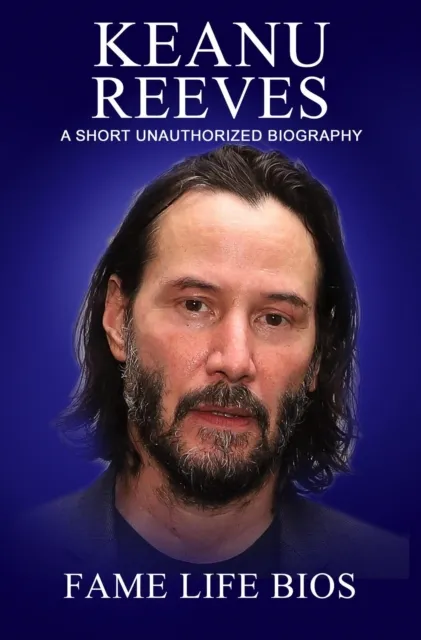 Keanu Reeves A Short Unauthorized Biography