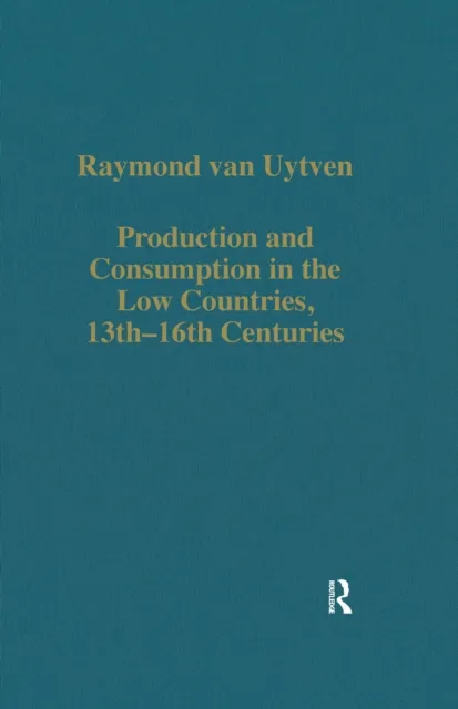 Production and Consumption in the Low Countries, 13th-16th Centuries