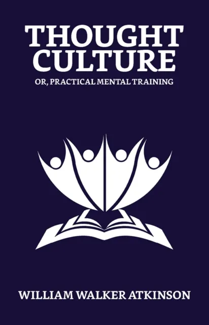 Thought-Culture; Or, Practical Mental Training