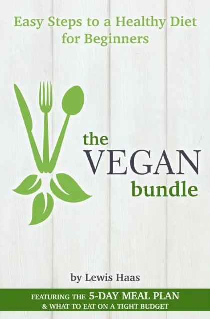 Vegan Bundle: Easy Steps to a Healthy Diet for Beginners