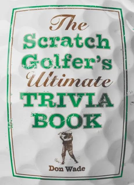 Scratch Golfer's Ultimate Trivia Book