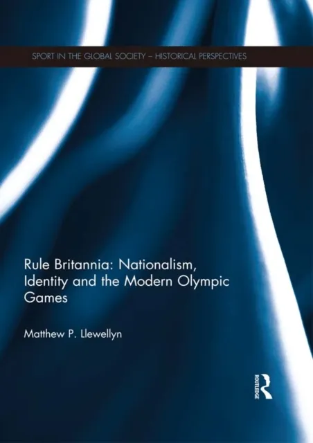 Rule Britannia: Nationalism, Identity and the Modern Olympic Games