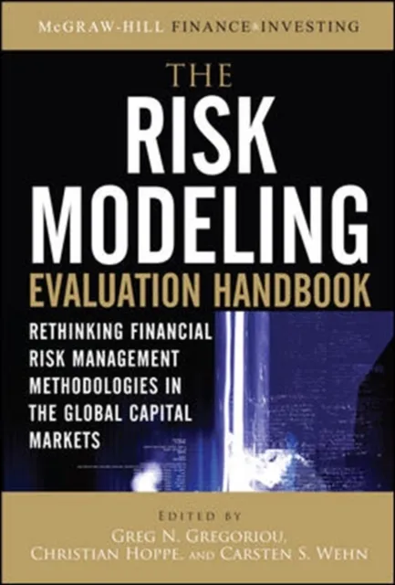 Risk Modeling Evaluation Handbook: Rethinking Financial Risk Management Methodologies in the Global Capital Markets