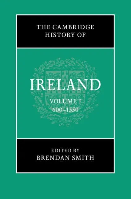 Cambridge History of Ireland: Volume 1, 600-1550