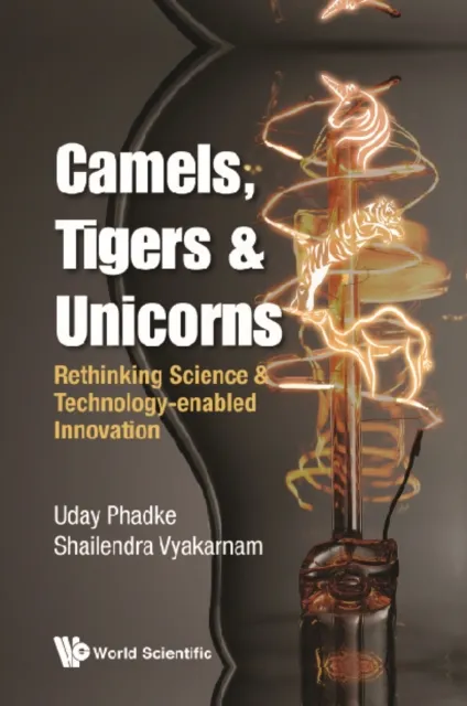 Camels, Tigers & Unicorns: Re-thinking Science And Technology-enabled Innovation