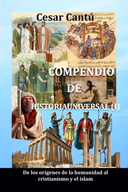 Compendio de Historia Universal (I) De los origenes de la humanidad al cristianismo y el islam