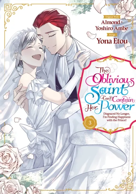Oblivious Saint Can't Contain Her Power: Disgraced No Longer, I'm Finding Happiness with the Prince! Volume 3