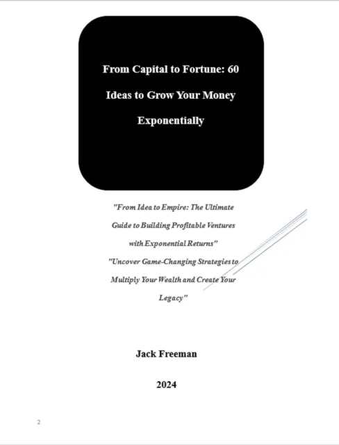 From Capital to Fortune: 60 Ideas to Grow Your Money Exponentially