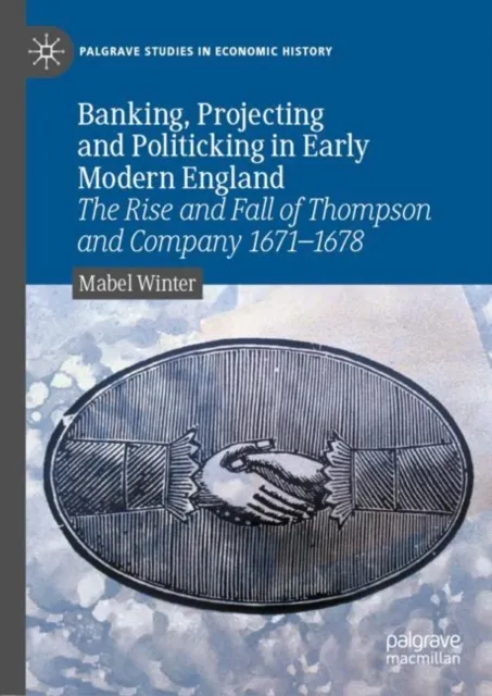 Banking, Projecting and Politicking in Early Modern England