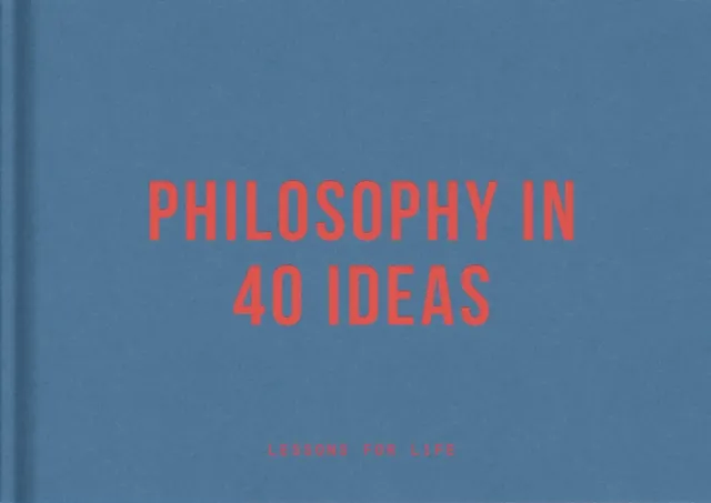 Philosophy in 40 Ideas