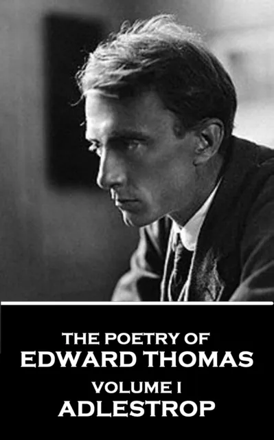 Poetry of Edward Thomas - Volume I - Adlestrop