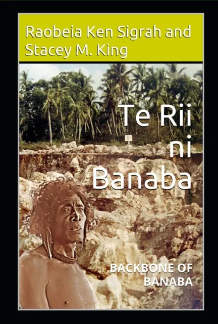 Te Rii ni Banaba: Backbone of Banaba: Backbone of Banaba
