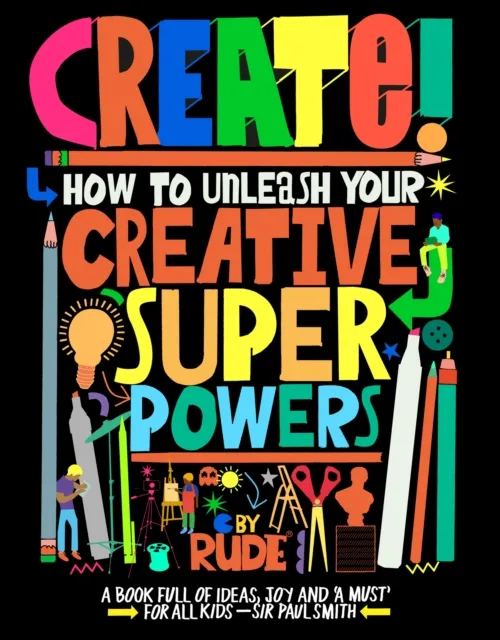 Create! How to unleash your creative superpowers