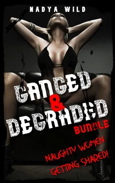 Ganged and Degraded Bundle: Naughty Women Getting Shared!
