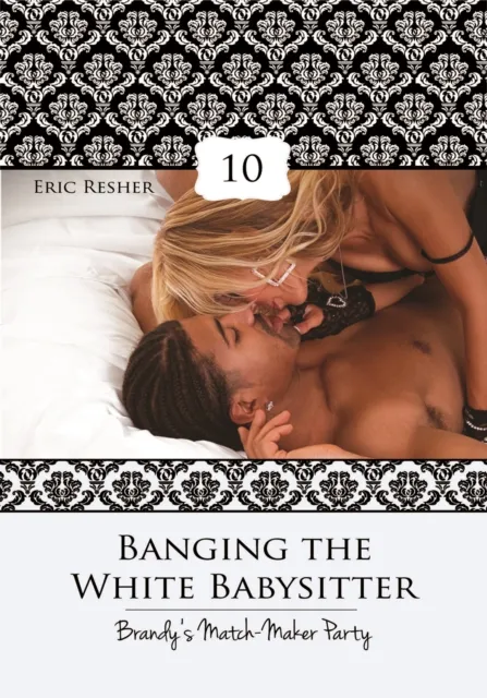 Banging The White Babysitter 10: Brandy's Match-Maker Party