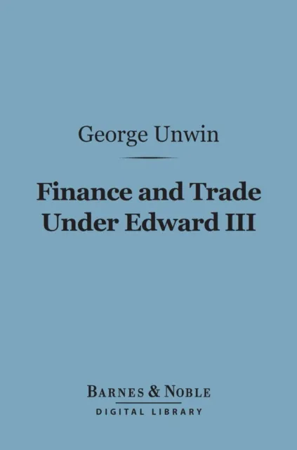 Finance and Trade Under Edward III (Barnes & Noble Digital Library)