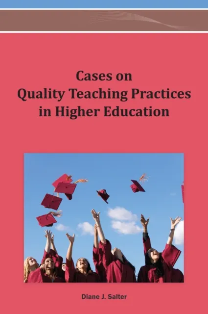 Cases on Quality Teaching Practices in Higher Education