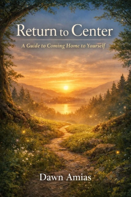 Return to Center: A Guide to Coming Home to Yourself