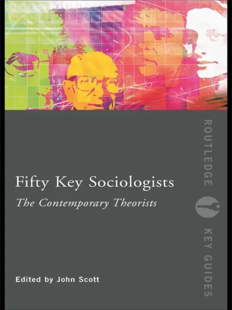 Fifty Key Sociologists: The Contemporary Theorists