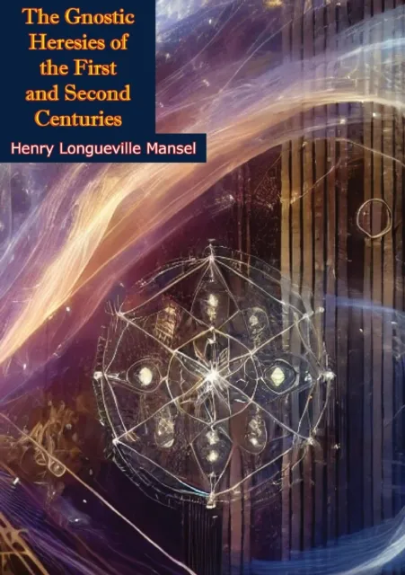 Gnostic Heresies of the First and Second Centuries