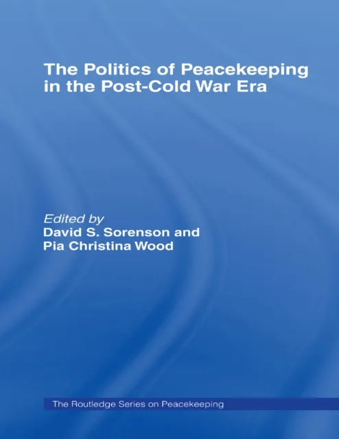 Politics of Peacekeeping in the Post-Cold War Era