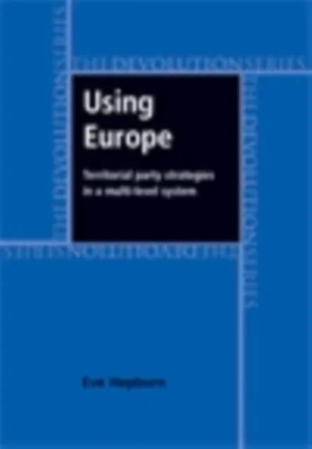 Using Europe: territorial party strategies in a multi-level system