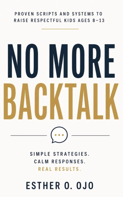 No More Backtalk: Proven Scripts and Systems to Raise Respectful Kids Ages 8–13
