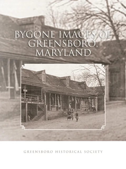 Bygone Images of Greensboro, Maryland