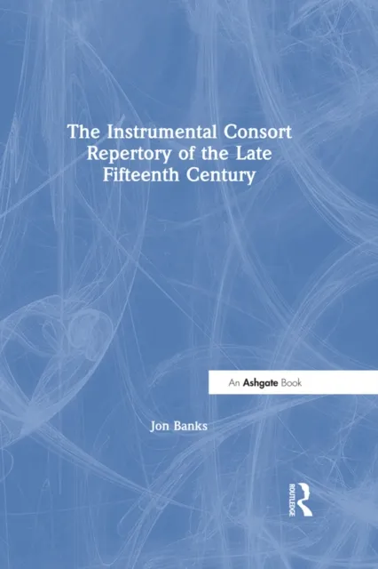 Instrumental Consort Repertory of the Late Fifteenth Century