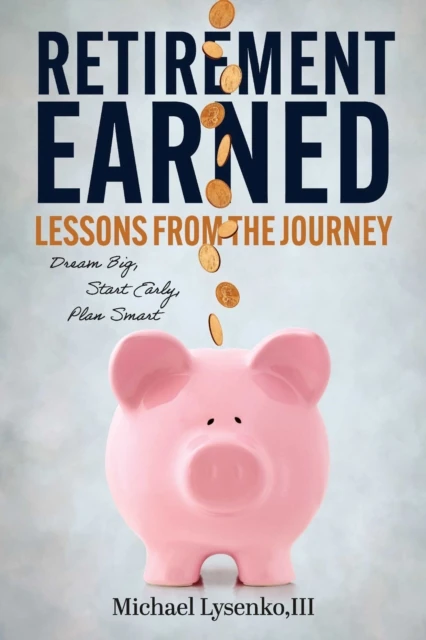 Retirement Earned: Lessons from the Journey