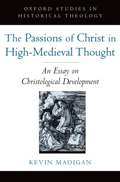 Passions of Christ in High-Medieval Thought