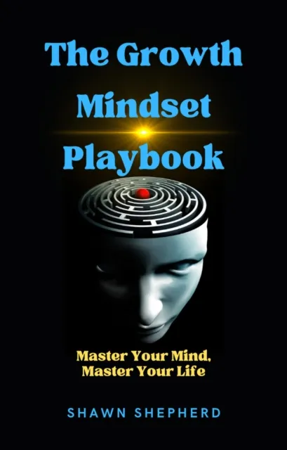 Growth Mindset Playbook: Master Your Mind, Master Your Life