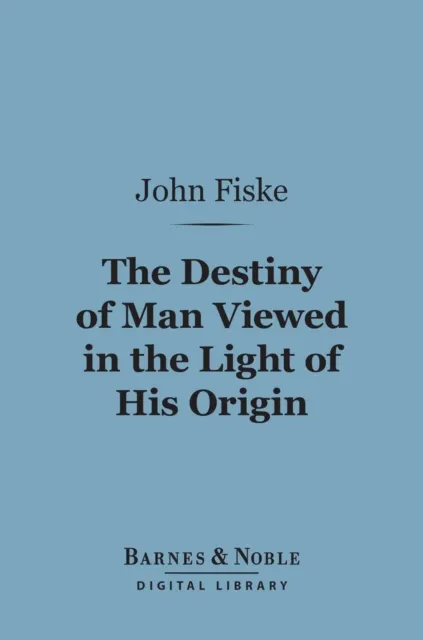 Destiny of Man Viewed in the Light of His Origin (Barnes & Noble Digital Library)