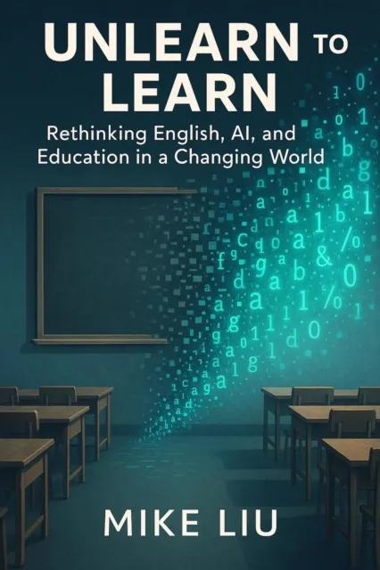 Unlearn to Learn: Rethinking English, AI, and Education in a Changing World