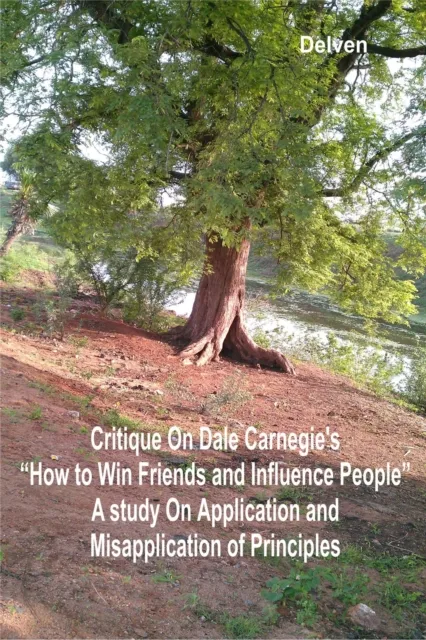 Critique on Dale Carnegie's "How to Win Friends and Influence People": A Study on Application and Misapplication of Principles