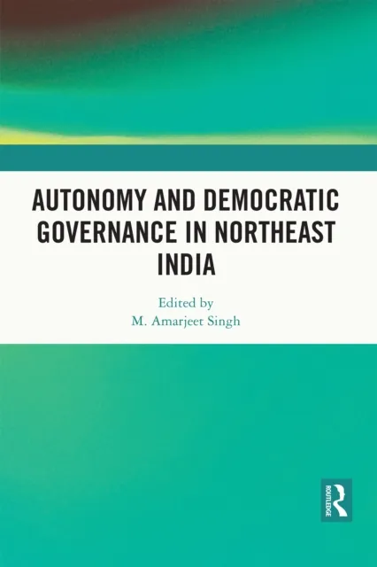Autonomy and Democratic Governance in Northeast India