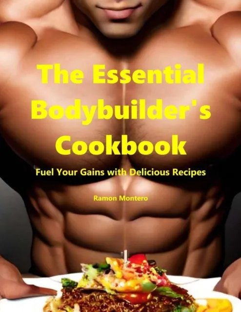 Essential Bodybuilder's Cookbook - Fuel Your Gains with Delicious Recipes