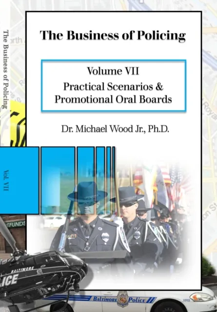 Business of Policing: Volume VII: Practical Scenarios and Promotional Oral Boards