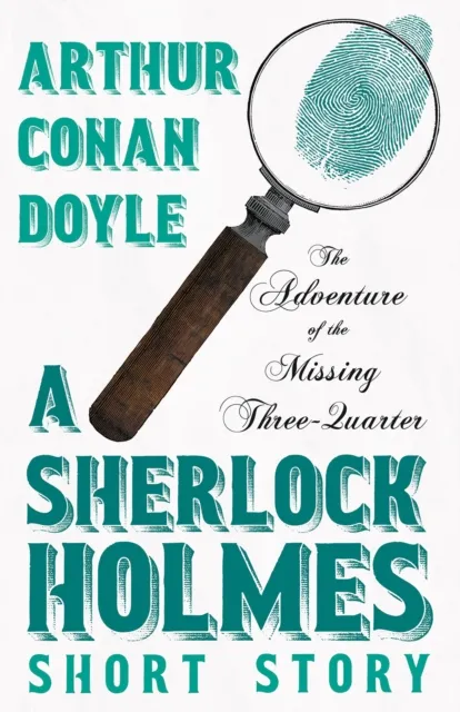 Adventure of the Missing Three-Quarter - A Sherlock Holmes Short Story