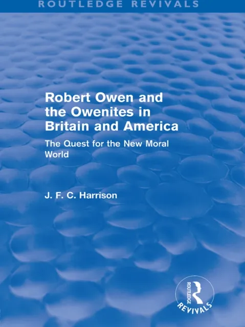 Robert Owen and the Owenites in Britain and America (Routledge Revivals)