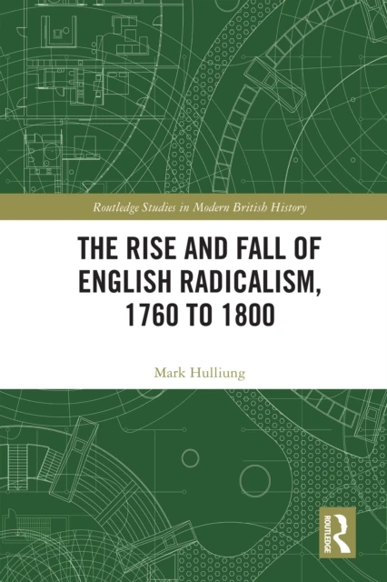 Rise and Fall of English Radicalism, 1760 to 1800