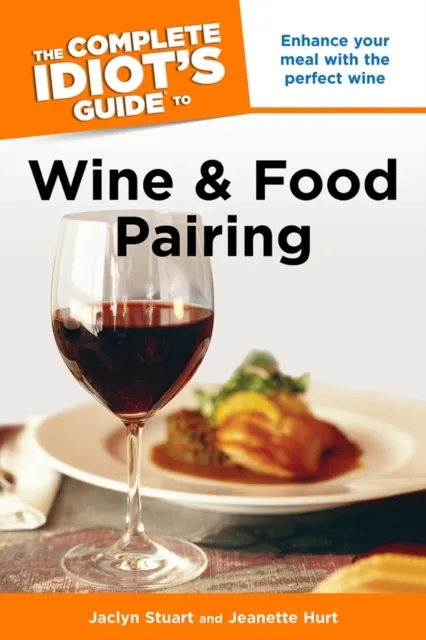 Complete Idiot's Guide to Wine and Food Pairing