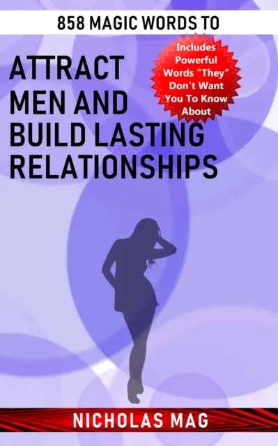 858 Magic Words to Attract Men and Build Lasting Relationships