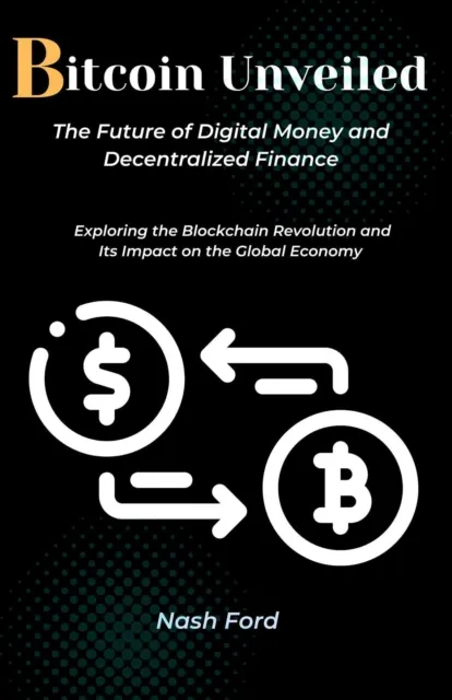 Bitcoin Unveiled: The Future of Digital Money and Decentralized Finance