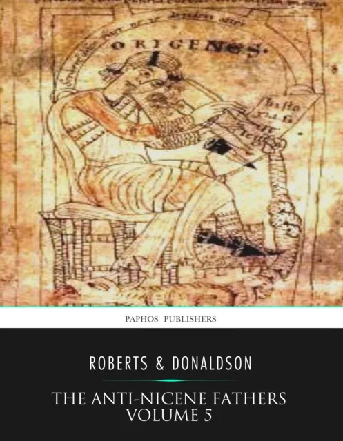 Anti-Nicene Fathers Volume 5