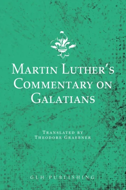 Martin Luther's Commentary on Galatians