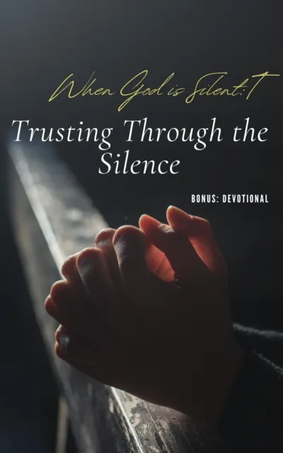 When God is Silent: Trusting Through the Silence