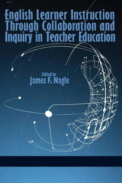 English Learner Instruction Through Collaboration and Inquiry in Teacher Education