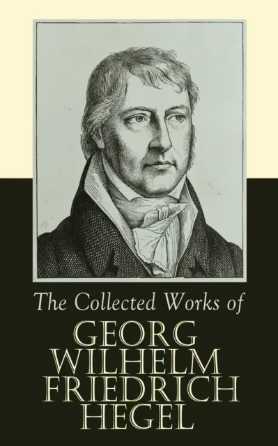 Collected Works of Georg Wilhelm Friedrich Hegel