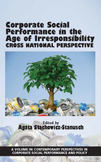 Corporate Social Performance in the Age of Irresponsibility